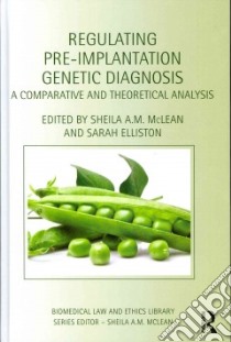Regulating Pre-Implantation Genetic Diagnosis libro in lingua di Mclean Sheila A. M. (EDT), Elliston Sarah (EDT)
