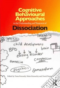 Cognitive Behavioural Approaches to the Understanding and Treatment of Dissociation libro in lingua di Kennedy Fiona (EDT), Kennerley Helen (EDT), Pearson David (EDT)