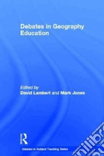 Debates in Geography Education libro in lingua di Lambert David (EDT), Jones Mark (EDT)