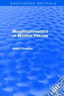 Morphophonemics of Modern Hebrew libro in lingua di Chomsky Noam