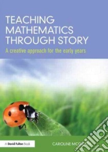 Teaching Mathematics Through Story libro in lingua di Mcgrath Caroline