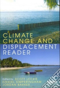 Climate Change and Displacement Reader libro in lingua di Leckie Scott (EDT), Simperingham Ezekiel (EDT), Bakker Jordan (EDT)