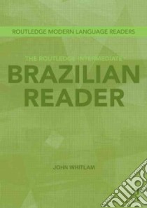 The Routledge Intermediate Brazilian Portuguese Reader libro in lingua di Whitlam John