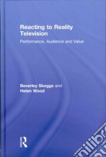 Reacting to Reality Television libro in lingua di Skeggs Bev, Wood Helen