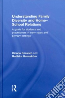 Understanding Family Diversity and Home-School Relations libro in lingua di Knowles Gianna, Holmstrom Radhika