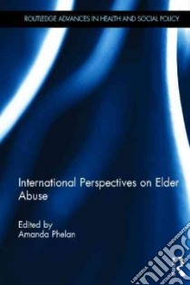 International Perspectives on Elder Abuse libro in lingua di Phelan Amanda (EDT)
