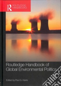 Routledge Handbook of Global Environmental Politics libro in lingua di Harris Paul G. (EDT)