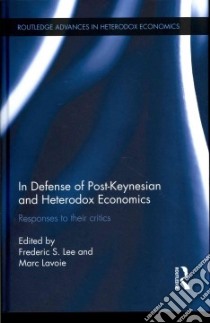 In Defense of Post-keynesian and Heterodox Economics libro in lingua di Lee Frederic S. (EDT), Lavoie Marc (EDT)