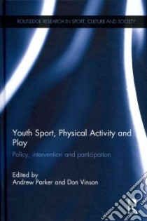 Youth Sport, Physical Activity and Play libro in lingua di Parker Andrew (EDT), Vinson Don (EDT), Annett Elizabeth (CON), Brackenridge Celia (CON), Collins Mike (CON)