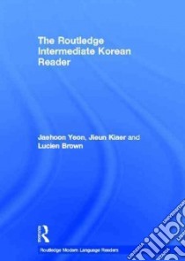 The Routledge Intermediate Korean Reader libro in lingua di Yeon Jaehoon, Kiaer Jieun, Brown Lucien