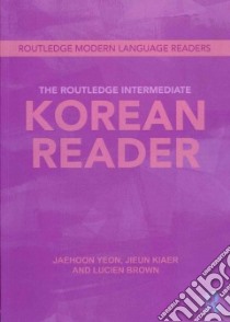 The Routlege Intermediate Korean Reader libro in lingua di Yeon Jaehoon, Kiaer Jieun, Brown Lucien