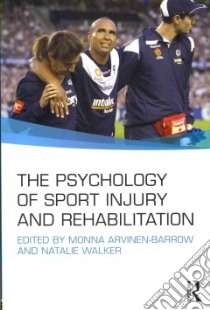 The Psychology of Sport Injury and Rehabilitation libro in lingua di Arvinen-barrow Monna (EDT), Walker Natalie (EDT)