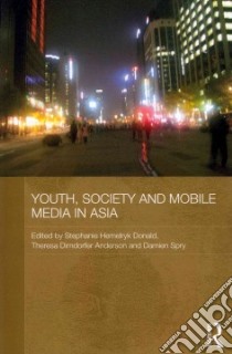 Youth, Society and Mobile Media in Asia libro in lingua di Donald Stephanie Hemel (EDT), Anderson Theresa Dirndor (EDT), Spry Damien (EDT)