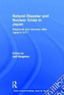 Natural Disaster and Nuclear Crisis in Japan libro in lingua di Kingston Jeff (EDT)