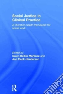 Social Justice in Clinical Practice libro in lingua di Martinez Dawn Belkin (EDT), Fleck-henderson Ann (EDT)
