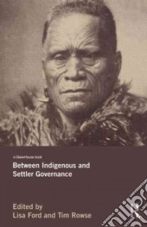 Between Indigenous and Settler Governance libro in lingua di Ford Lisa (EDT), Rowse Tim (EDT)