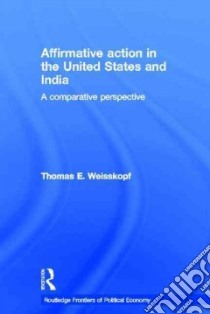Affirmative Action in the United States and India libro in lingua di Weisskopf Thomas E.