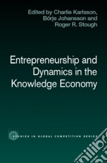 Entrepreneurship And Dynamics in the KNowledge Economy libro in lingua di Karlsson Charlie (EDT), Johansson Borje (EDT), Stough Roger R. (EDT)