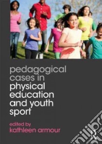 Pedagogical Cases in Physical Education and Youth Sport libro in lingua di Armour Kathleen (EDT)