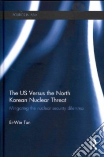The Us Versus the North Korean Nuclear Threat libro in lingua di Tan Er-win