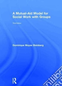 A Mutual-Aid Model for Social Work With Groups libro in lingua di Steinberg Dominique Moyse