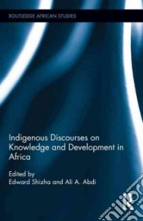 Indigenous Discourses on Knowledge and Development in Africa libro in lingua di Shizha Edward (EDT), Abdi Ali A. (EDT)