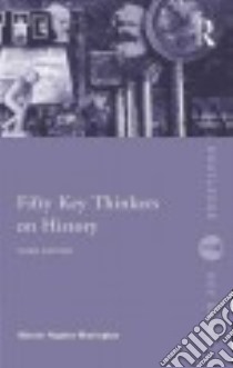 Fifty Key Thinkers on History libro in lingua di Hughes-Warrington Marnie