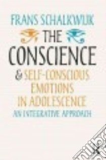The Conscience and Self-conscious Emotions in Adolescence libro in lingua di Schalkwijk Frans