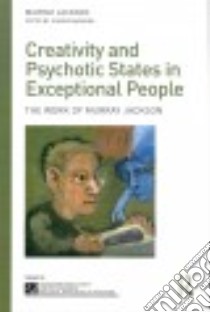 Creativity and Psychotic States in Exceptional People libro in lingua di Jackson Murray, Magagna Jeanne (EDT)