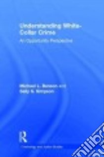 Understanding White-Collar Crime libro in lingua di Benson Michael l. Ph.D., Simpson Sally S.