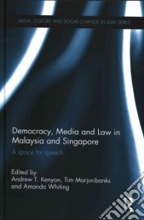 Democracy, Media and Law in Malaysia and Singapore libro in lingua di Kenyon Andrew T. (EDT), Marjoribanks Tim (EDT), Whiting Amanda (EDT)