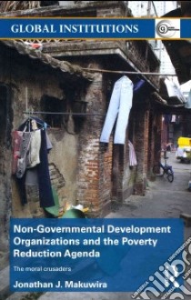 Non-governmental Development Organizations and the Poverty Reduction Agenda libro in lingua di Makuwira Jonathan J.