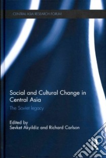 Social and Cultural Change in Central Asia libro in lingua di Akyildiz Sevket (EDT), Carlson Richard (EDT)
