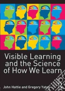 Visible Learning and the Science of How We Learn libro in lingua di Hattie John, Yates Gregory C. R.