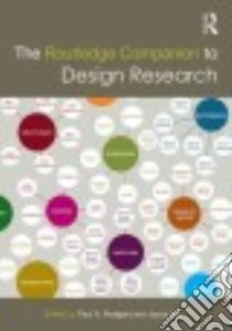 The Routledge Companion to Design Research libro in lingua di Rodgers Paul A. (EDT), Yee Joyce (EDT)