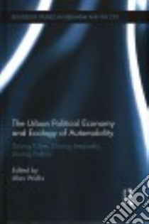 The Urban Political Economy and Ecology of Automobility libro in lingua di Walks Alan (EDT)