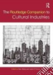 The Routledge Companion to the Cultural Industries libro in lingua di Oakley Kate (EDT), O'Connor Justin (EDT)