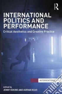 International Politics and Performance libro in lingua di Edkins Jenny (EDT), Kear Adrian (EDT)