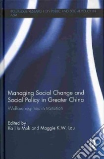 Managing Social Change and Social Policy in Greater China libro in lingua di Mok Ka Ho (EDT), Lau Maggie K. W. (EDT)