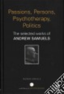 Passions, Persons, Psychotherapy, Politics libro in lingua di Samuels Andrew