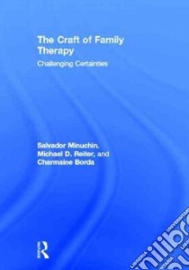 The Craft of Family Therapy libro in lingua di Minuchin Salvador, Reiter Michael D., Borda Charmaine