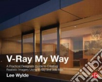 V-Ray My Way libro in lingua di Wylde Lee