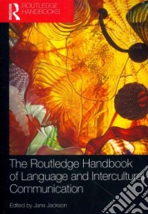 The Routledge Handbook of Language and Intercultural Communication libro in lingua di Jackson Jane (EDT)