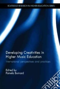 Developing Creativities in Higher Music Education libro in lingua di Burnard Pamela (EDT)