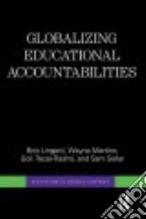Globalizing Educational Accountabilities libro in lingua di Lingard Bob, Martino Wayne, Rezai-rashti Goli, Sellar Sam
