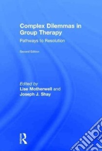 Complex Dilemmas in Group Therapy libro in lingua di Motherwell Lise (EDT), Shay Joseph J. (EDT)
