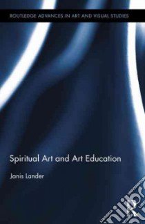 Spiritual Art and Art Education libro in lingua di Lander Janis
