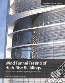 Wind Tunnel Testing of High-Rise Buildings libro in lingua di Irwin Peter, Denoon Roy, Scott David