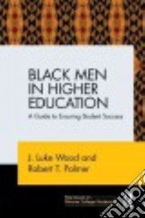 Black Men in Higher Education libro in lingua di Wood J. Luke, Palmer Robert T.