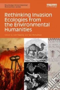 Rethinking Invasion Ecologies from the Environmental Humanities libro in lingua di Frawley Jodi (EDT), McCalman Iain (EDT)